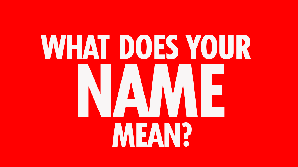 What does YOUR name mean?